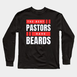 The Best Pastors Have Beards | Pastor Long Sleeve T-Shirt